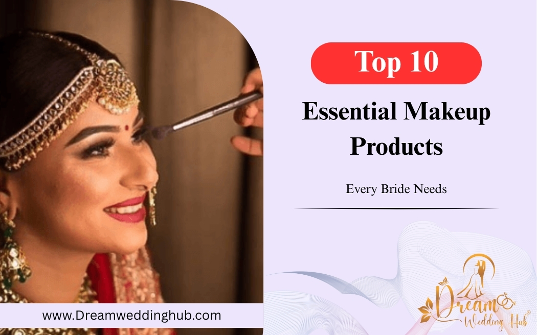 Top 10 Essential Makeup Products Every Bride Needs